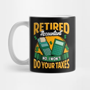 Funny Retired Accountant No I Won't Do Your Taxes Mug